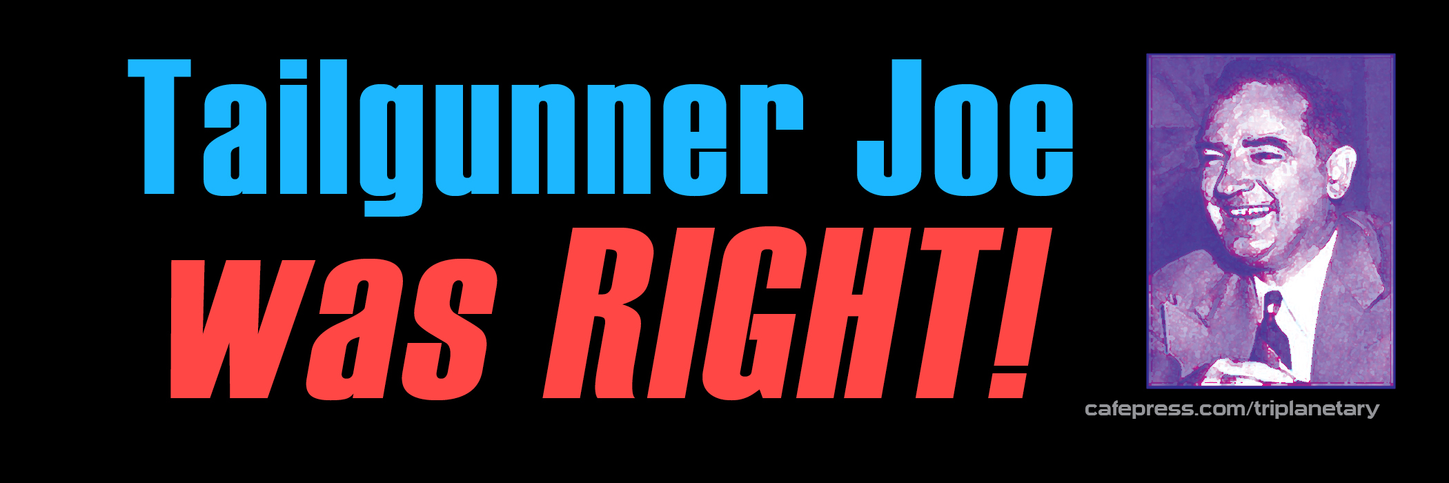 Red, white, and blue image of bumper sticker: 'Tailgunner Joe Was Right!'