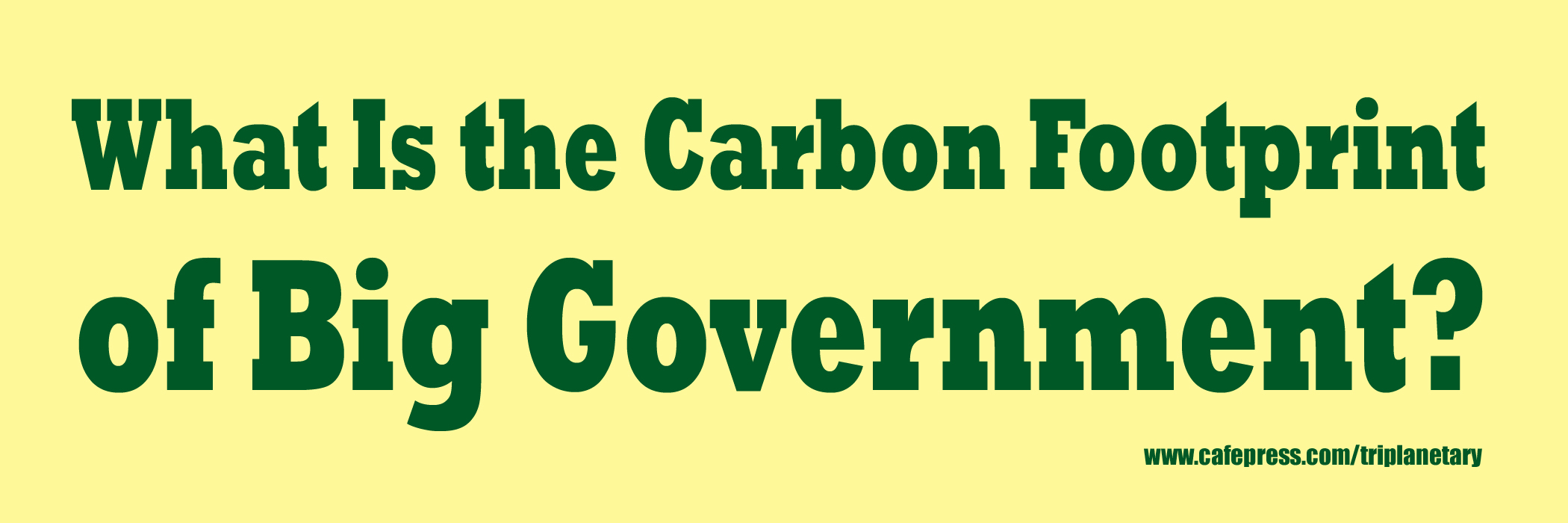 Yellow and green image of bumper sticker: 'What is the Carbon Footprint of Big Government?'